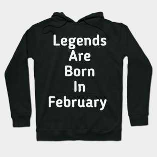 Legends are born in February Hoodie